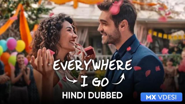 Watch Everywhere I Go Hindi Dubbed Serial All Latest Episodes And Videos Online On Mx Player