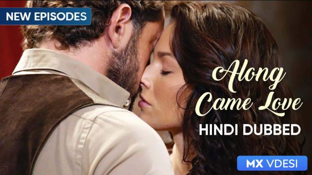 Along Came Love In Hindi Watch Along Came Love Spanish Serial All Episodes Online