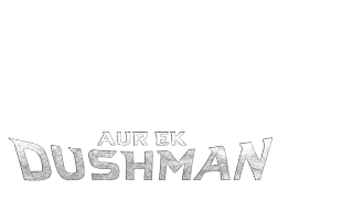 Aur Ek Dushman Aur Ek Dushman