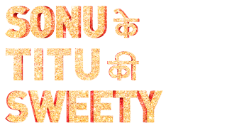 Sonu Ke Titu Ki Sweety