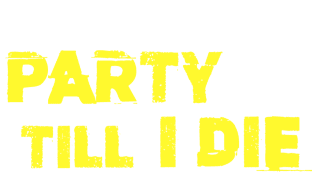 Party Till I Die